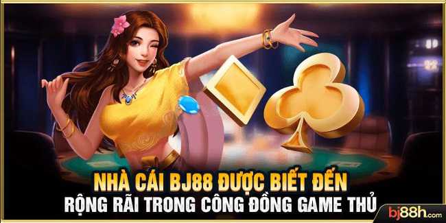 Nhà cái BJ88 được biết đến rộng rãi trong công đồng game thủ