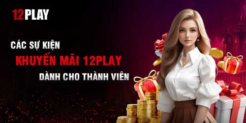 Cùng biendo Tham gia 12Play – Khuyến mãi đặc biệt, thưởng cực lớn đang đợi Bạn