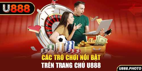 Các trò chơi nổi bật trên trang chủ U888